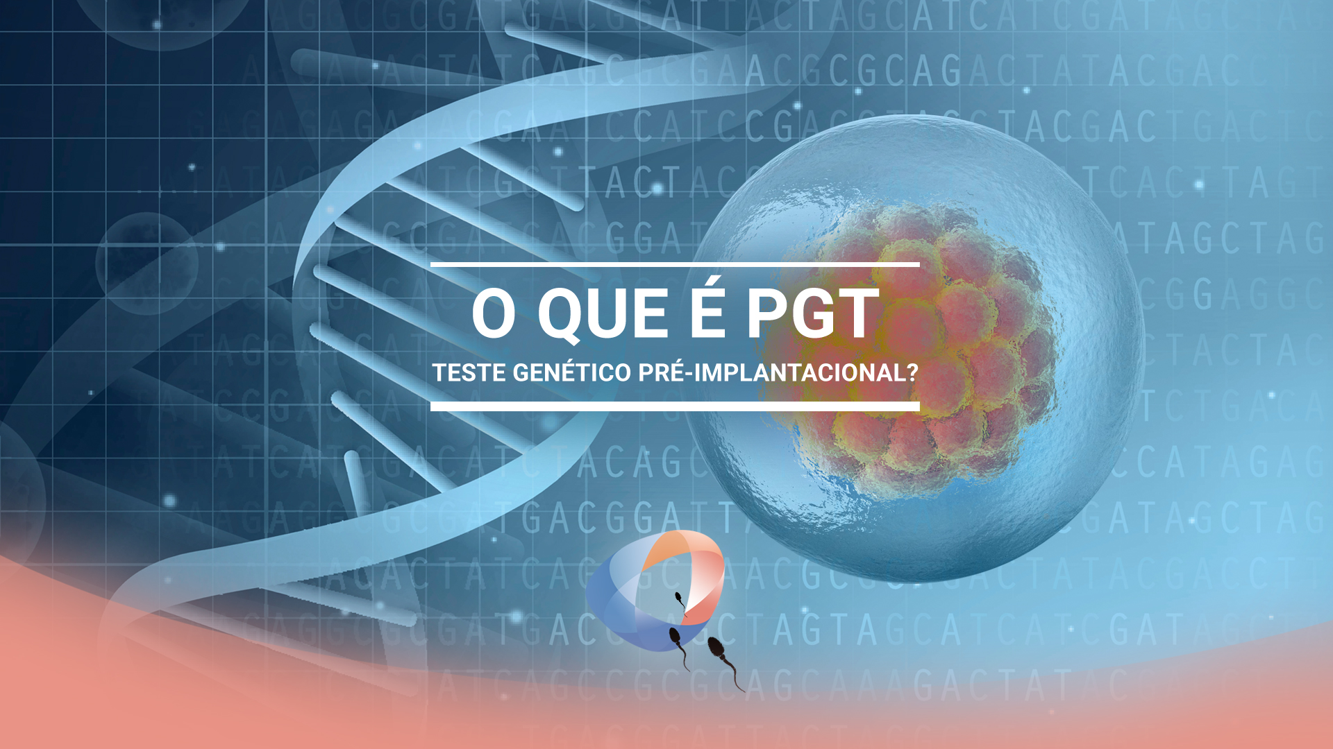 O que é PGT – teste genético pré-implantacional?
