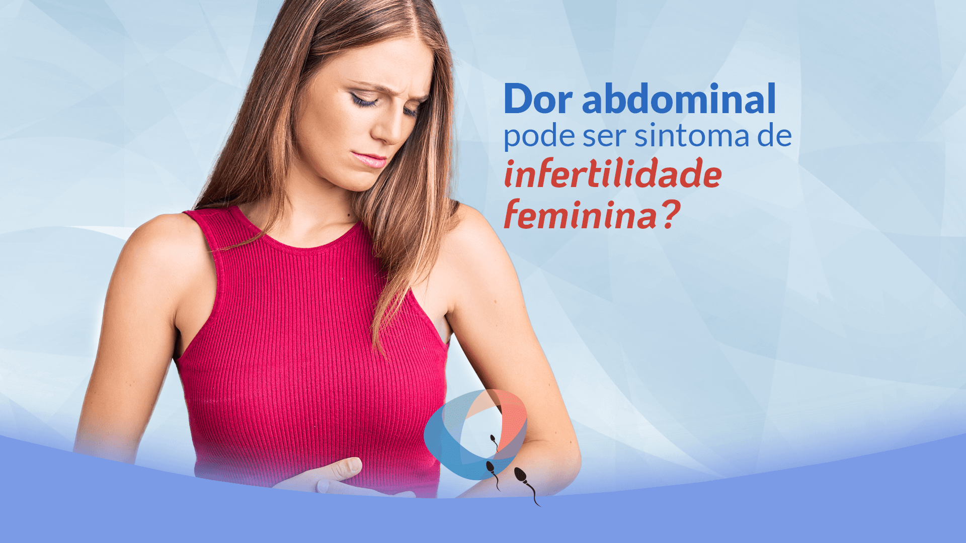 Dor abdominal pode ser sintoma de infertilidade feminina?